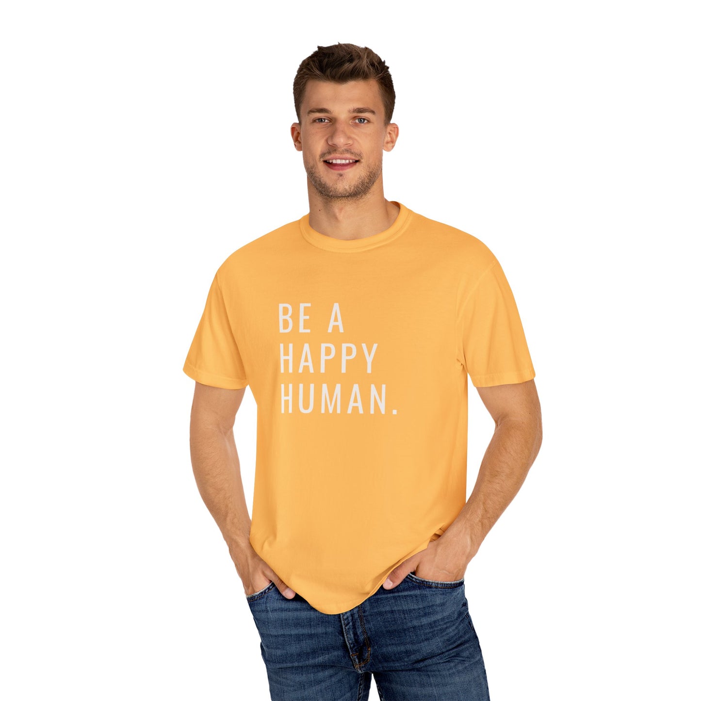Be A Happy Human. Unisex Garment-Dyed T-shirt