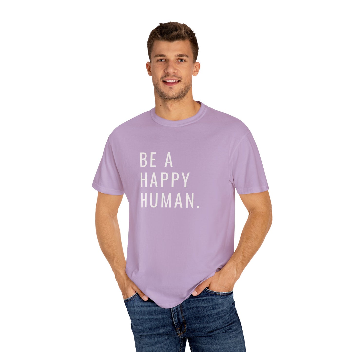 Be A Happy Human. Unisex Garment-Dyed T-shirt