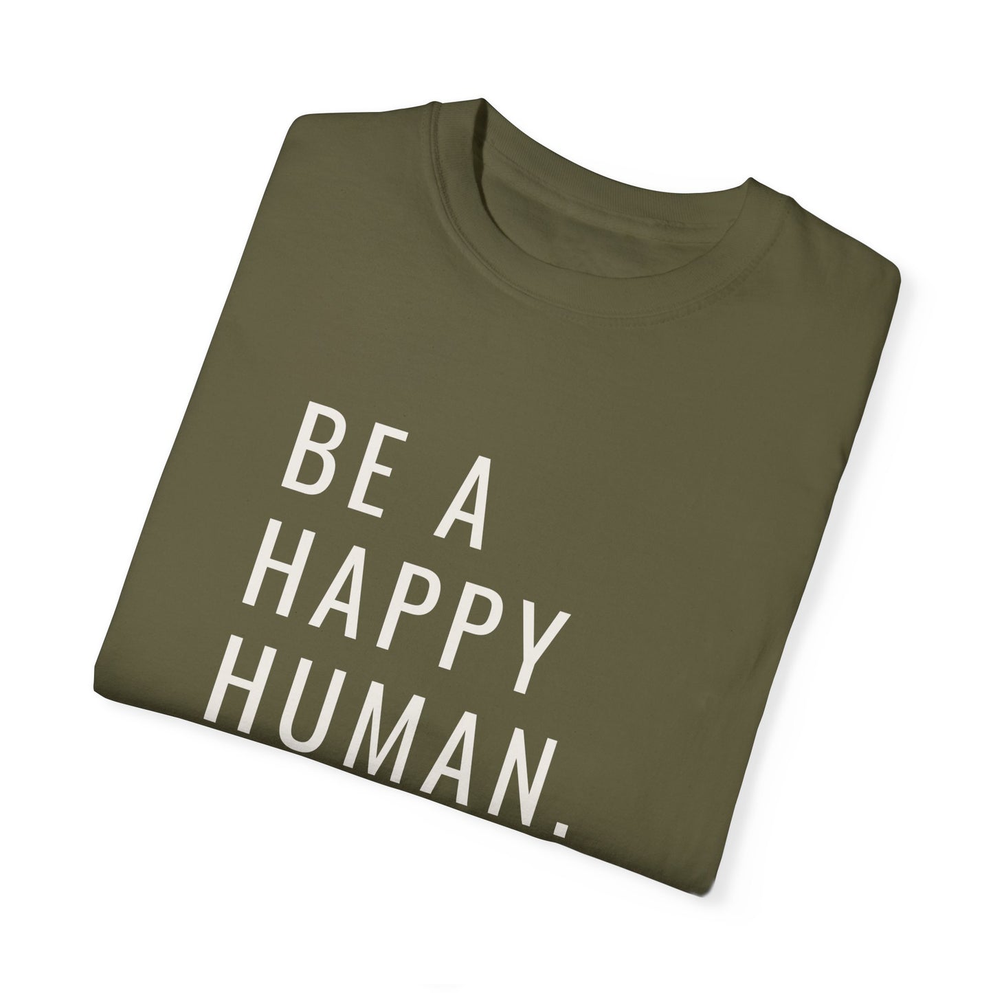 Be A Happy Human. Unisex Garment-Dyed T-shirt