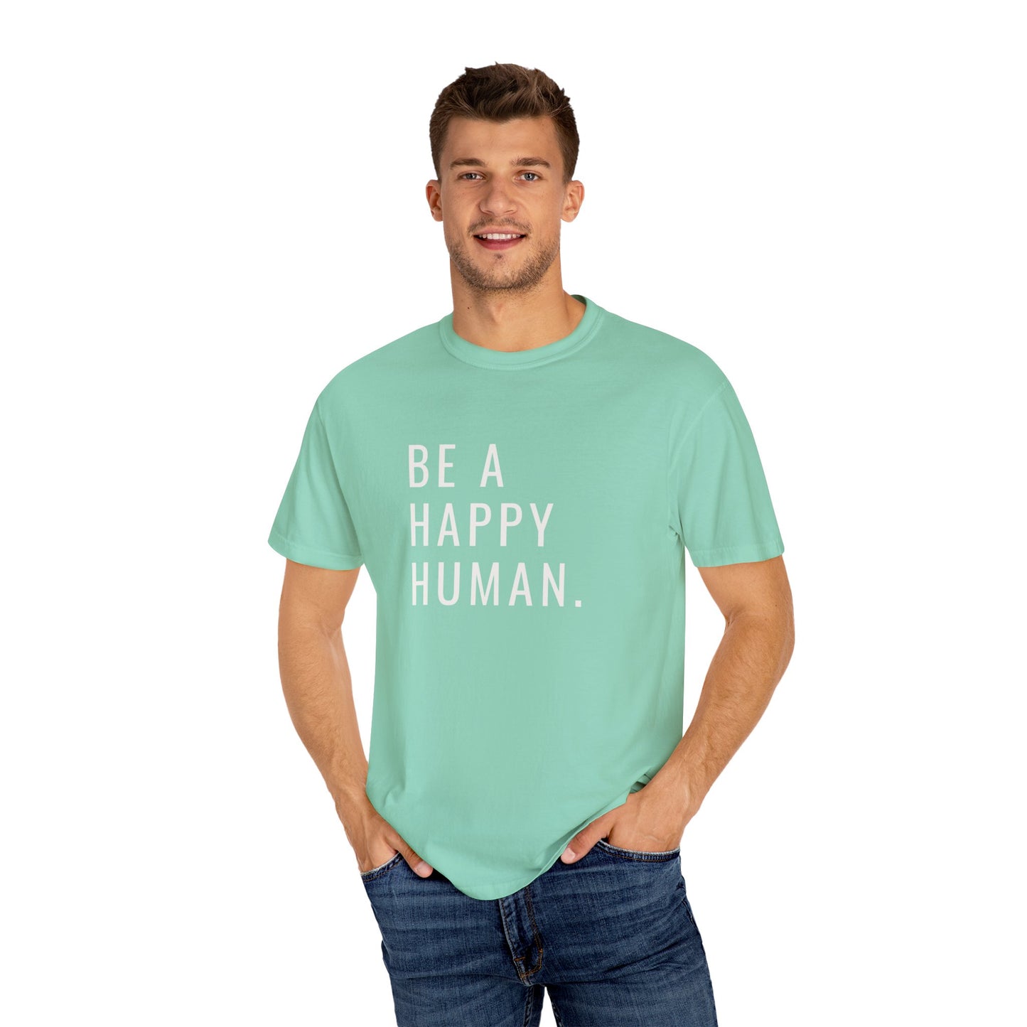 Be A Happy Human. Unisex Garment-Dyed T-shirt