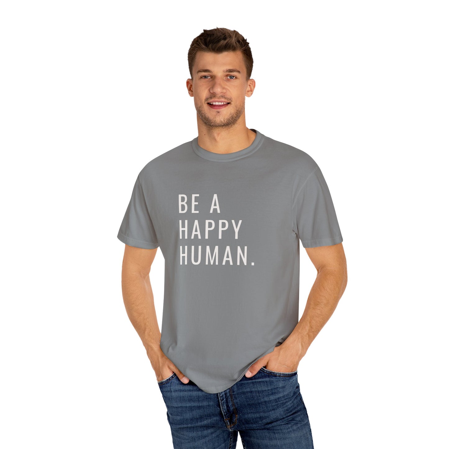 Be A Happy Human. Unisex Garment-Dyed T-shirt