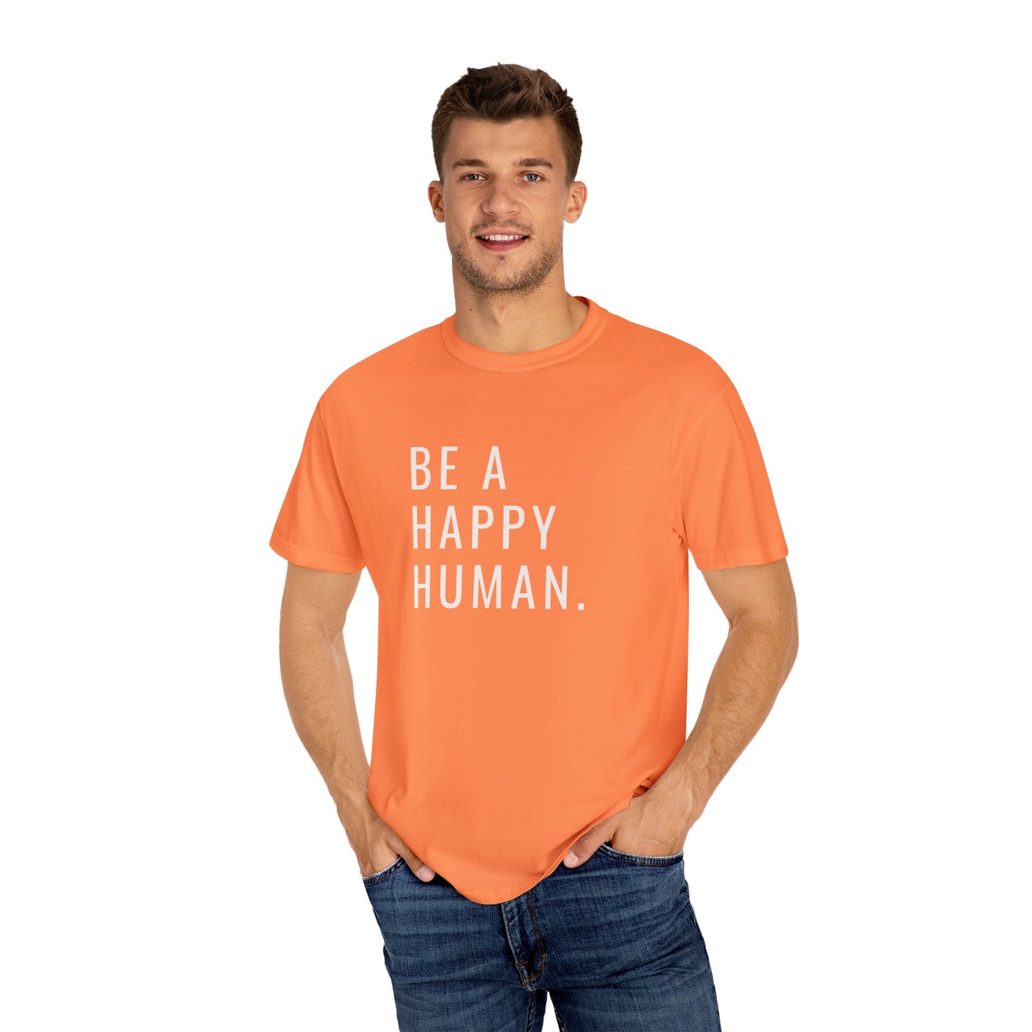 Be A Happy Human. Unisex Garment-Dyed T-shirt
