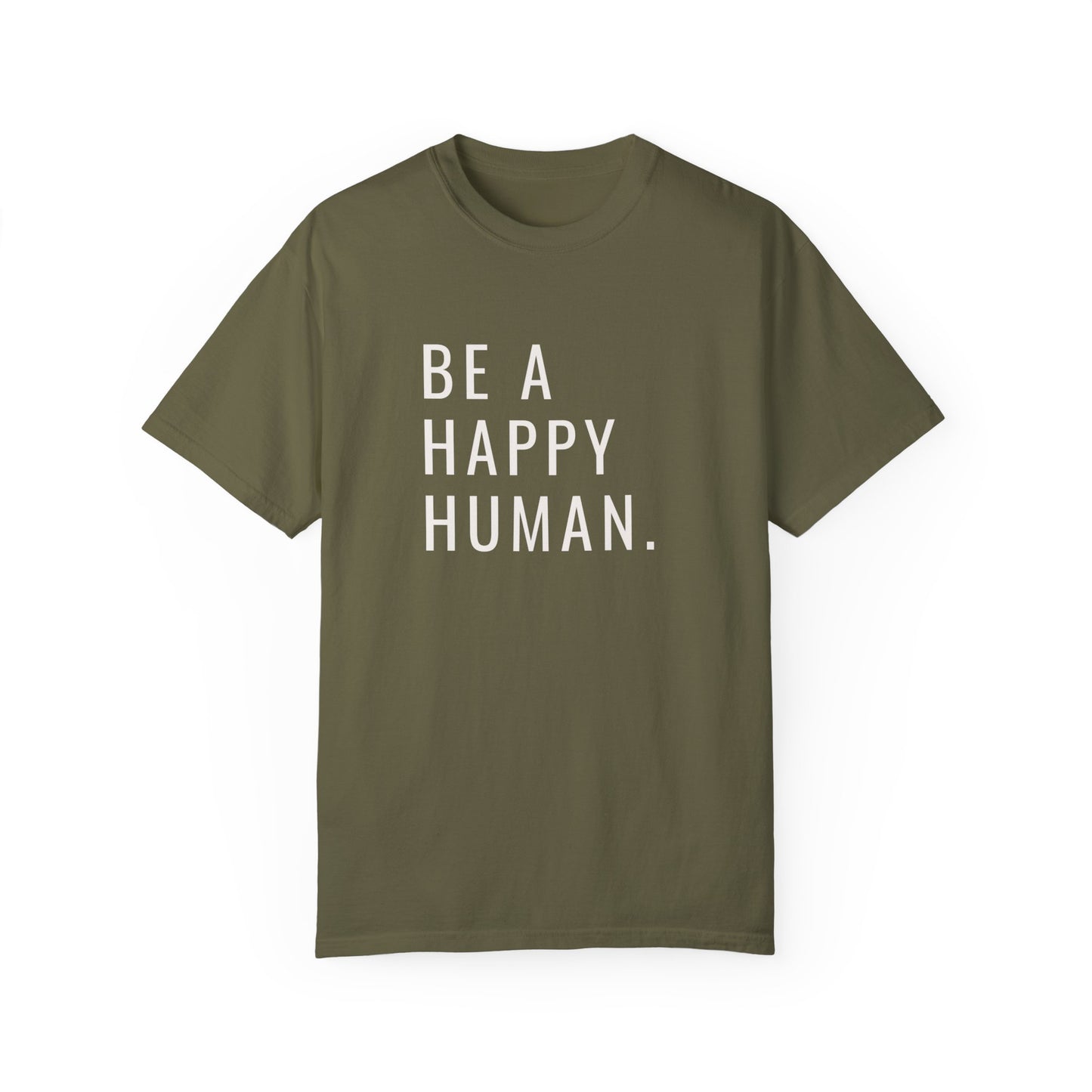 Be A Happy Human. Unisex Garment-Dyed T-shirt