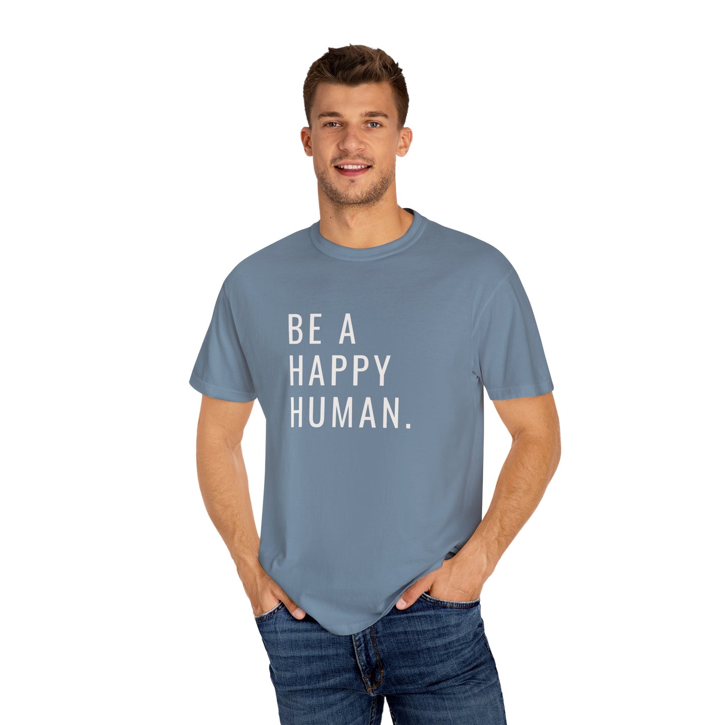 Be A Happy Human. Unisex Garment-Dyed T-shirt
