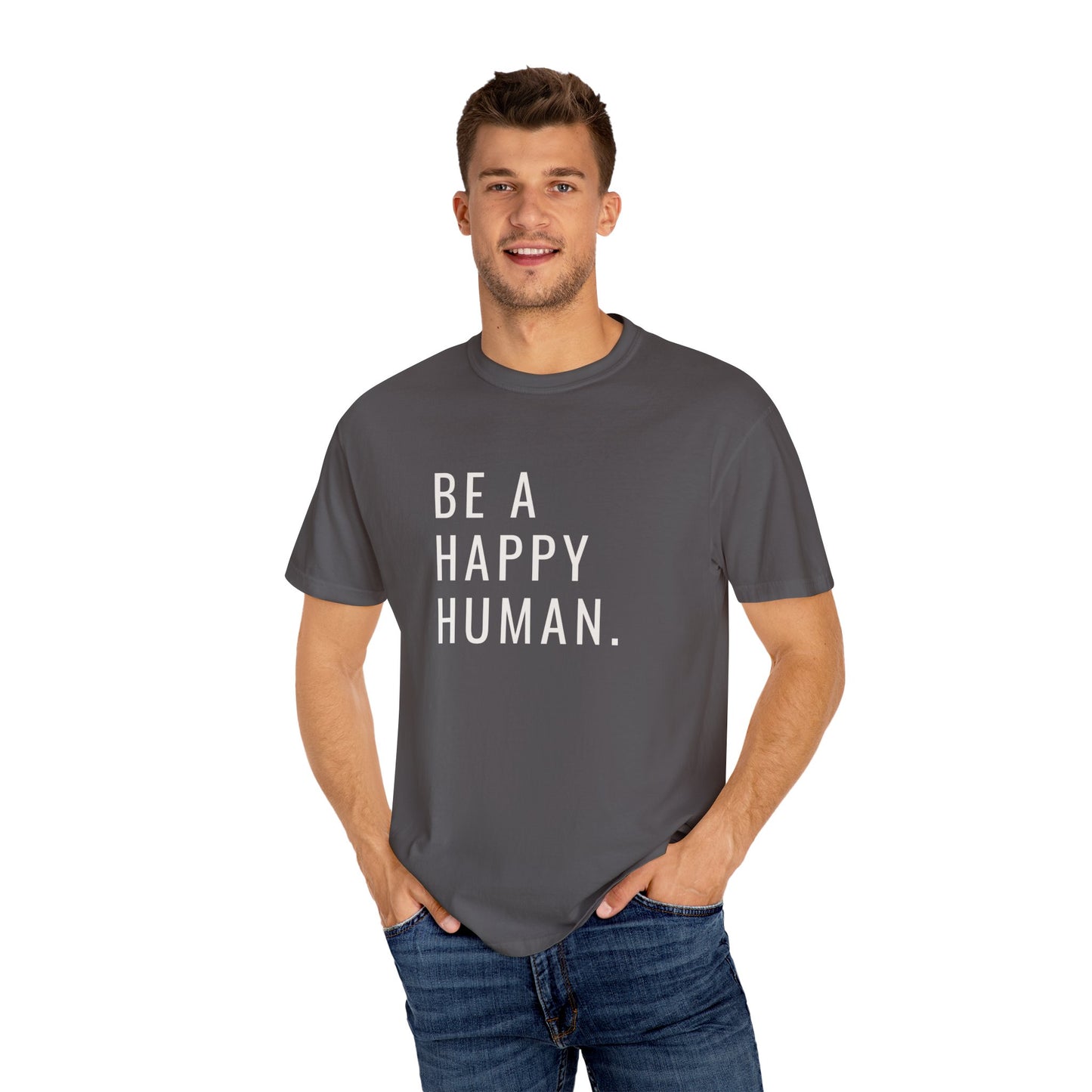 Be A Happy Human. Unisex Garment-Dyed T-shirt