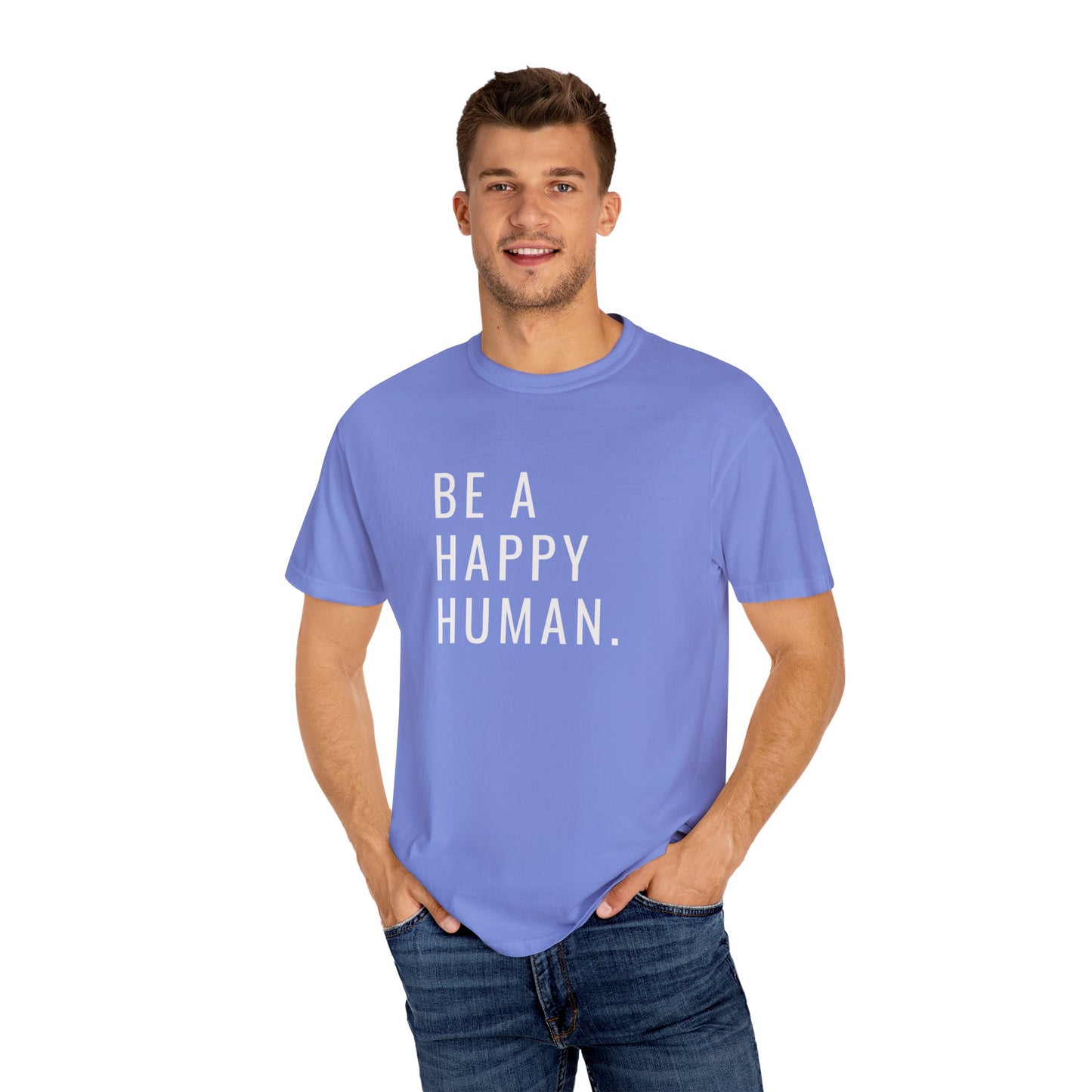 Be A Happy Human. Unisex Garment-Dyed T-shirt