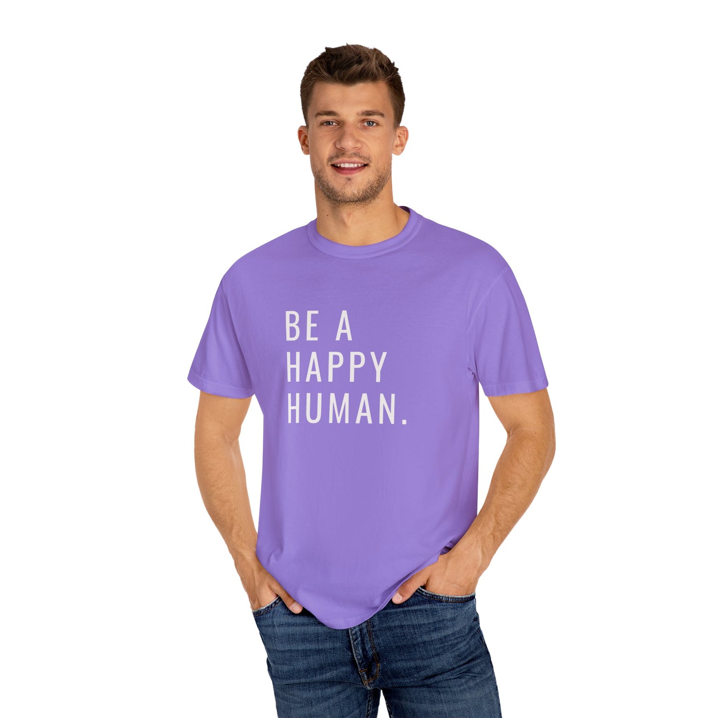 Be A Happy Human. Unisex Garment-Dyed T-shirt